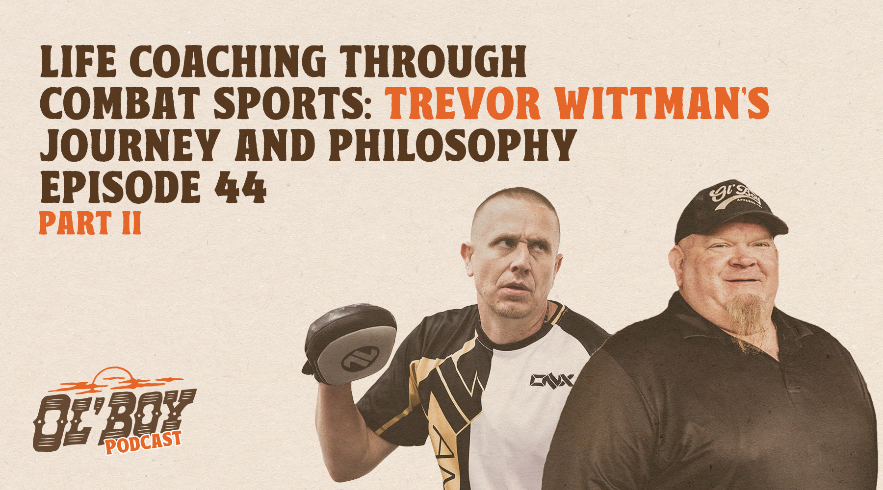 Episode 44 (Pt. 2) - Life Coaching through Combat Sports: Trevor Wittman’s Journey and Philosophy