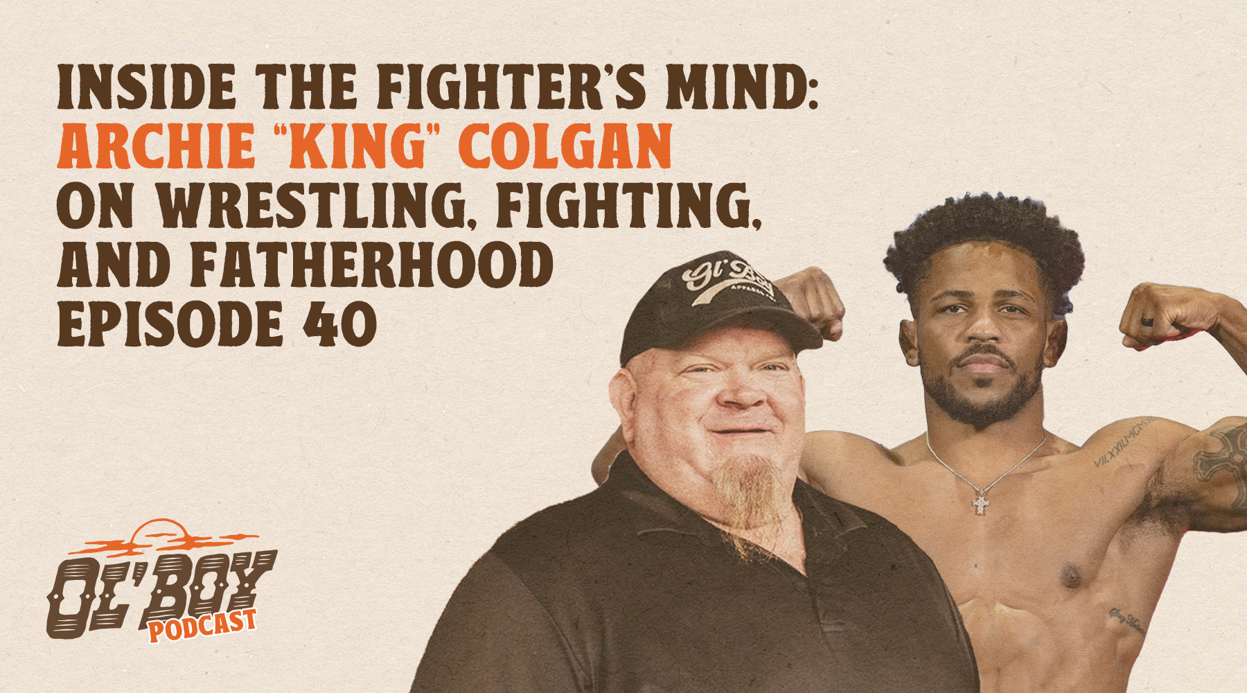 Episode 40 - Inside the Fighter's Mind: Archie ‘King” Colgan on Wrestling, Fighting, and Fatherhood