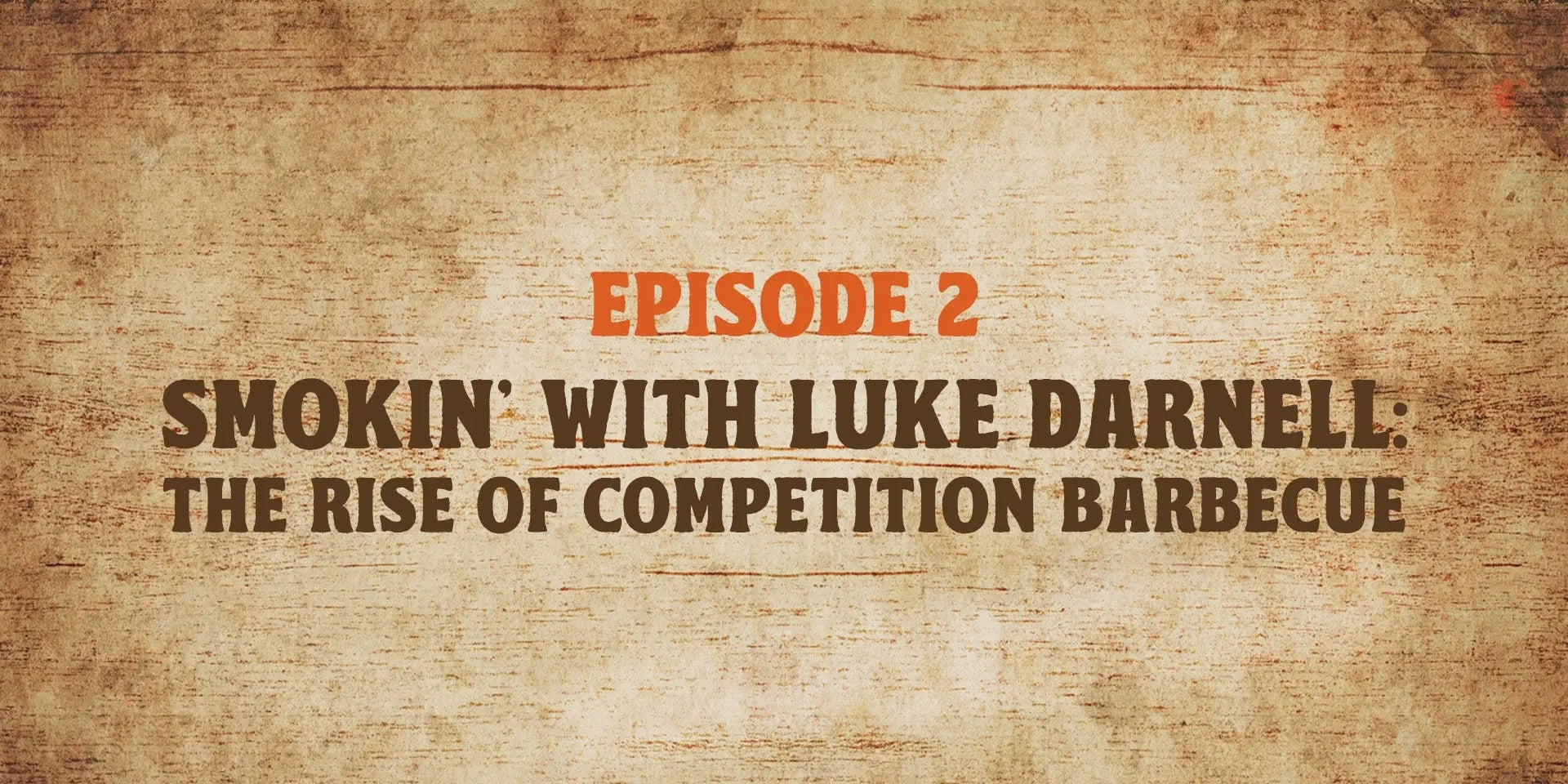 Episode 2 - Smokin' with Luke Darnell: The Rise of Competition Barbecue